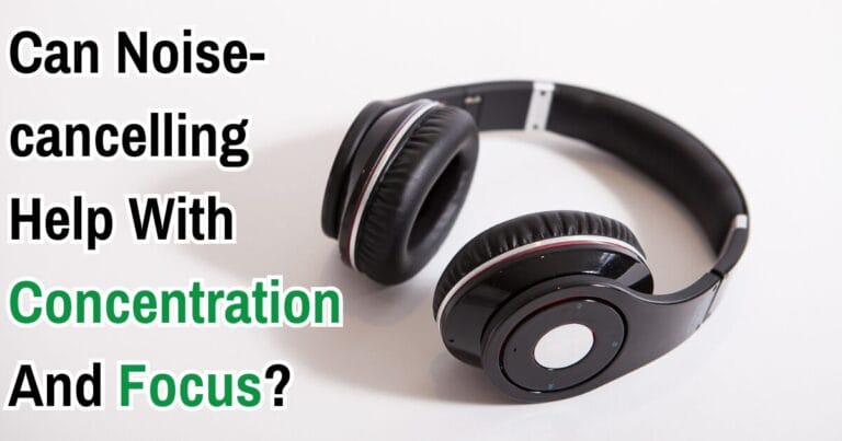 Can Noise-cancelling Help With Concentration And Focus?