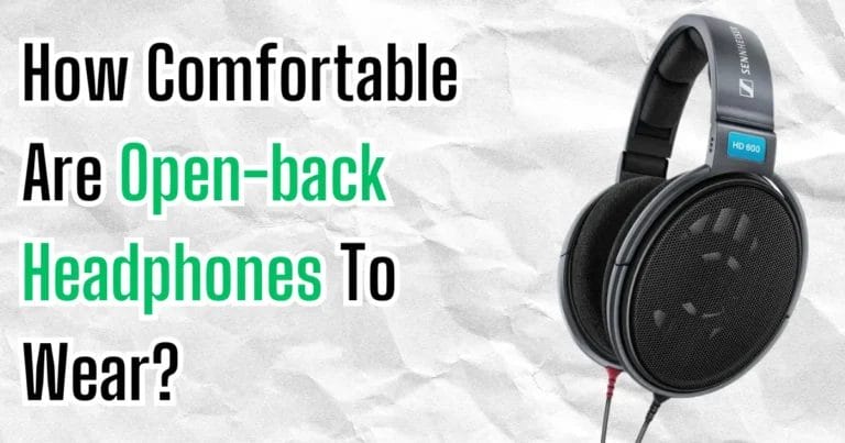 How Comfortable Are Open-back Headphones To Wear?