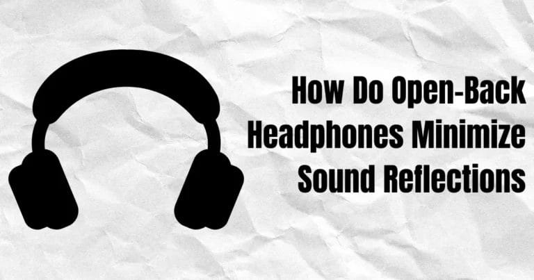 How Do Open-back Headphones Minimize Sound Reflections?