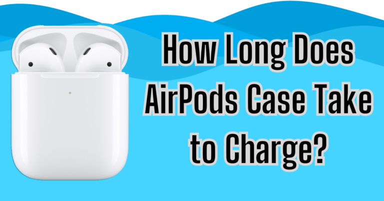 How Long Does Airpod Case Take To Charge?