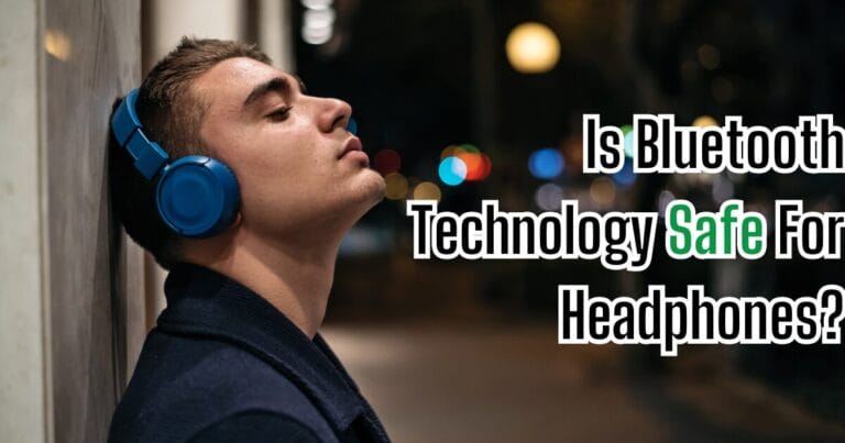 Is Bluetooth Technology Safe For Headphones?