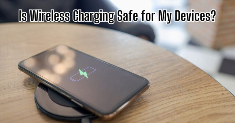 Is Wireless Charging Safe For My Devices?