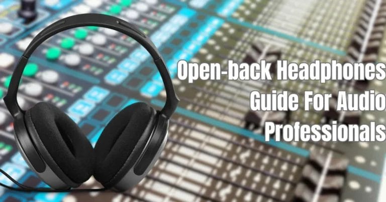 Open-back Headphones Guide For Audio Professionals