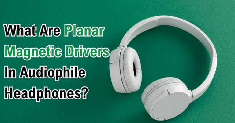 What Are Planar Magnetic Drivers In Audiophile Headphones?